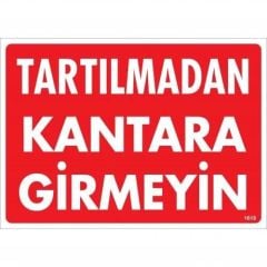 Tartılmadan Kantara Girmeyin Uyarı Levhası 25X35 Kod:1619