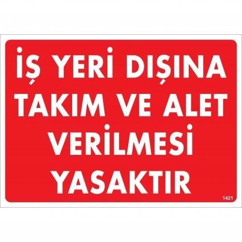 İş Yeri Dışına Takım Ve Alet Verilmesi Yasaktır Uyarı Levhası 25X35 Kod:1421